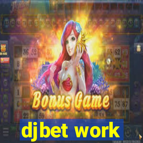 djbet work